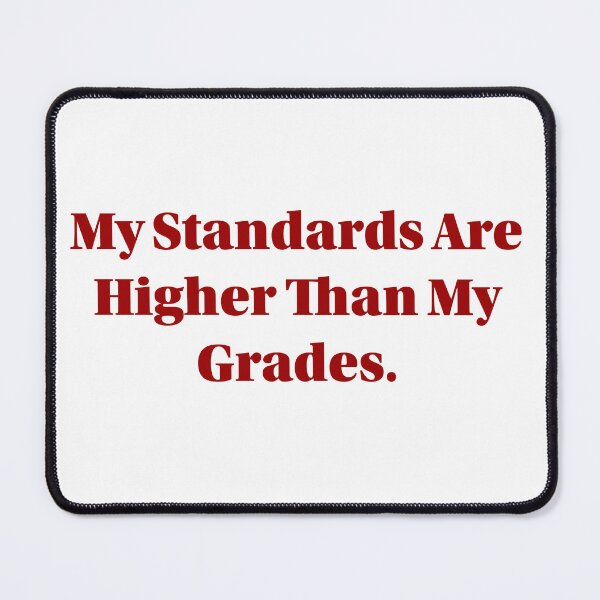 Item preview, My Standards Are Higher Than My Grades Funny Student Quote designed and sold by cchickennugget.
