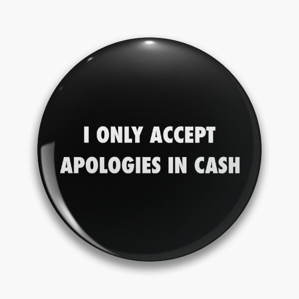 Item preview, Funny Sarcastic Quote I Only Accept Apologies In Cash designed and sold by motifsbyth.