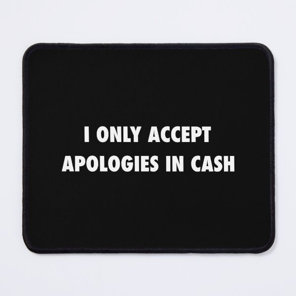 Item preview, Funny Sarcastic Quote I Only Accept Apologies In Cash designed and sold by motifsbyth.