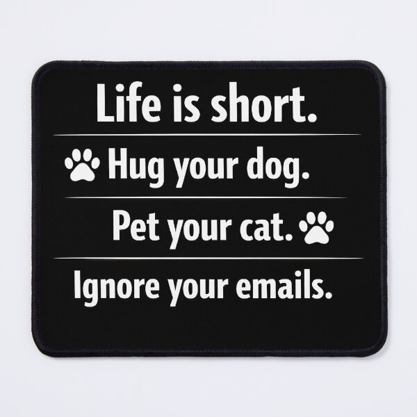 Item preview, Life Is Short Hug Your Dog Pet Your Cat Ignore Your Emails — Funny Pet Lover Shirt designed and sold by FurryPrintLab-FurryPrintLabDesign.