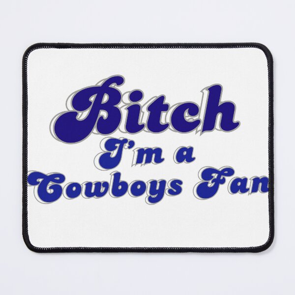 Item preview, Bitch I'm a Cowboys Fan Dallas NFL designed and sold by Kaibosh21.
