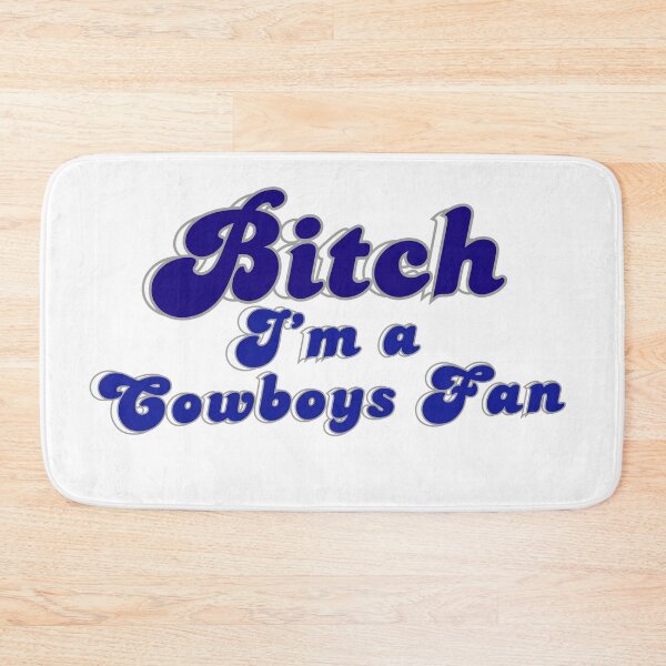 Item preview, Bitch I'm a Cowboys Fan Dallas NFL designed and sold by Kaibosh21.