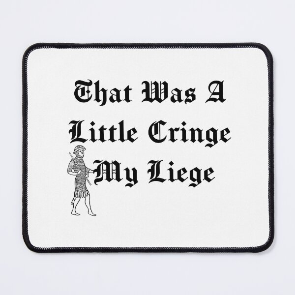 Item preview, That Was A Little Cringe My Liege designed and sold by NoodleBop.