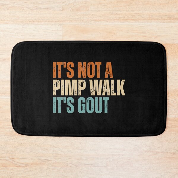 Item preview, It's Not A Pimp Walk It's Gout designed and sold by Dondonmart.