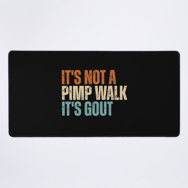 Item preview, It's Not A Pimp Walk It's Gout designed and sold by Dondonmart.