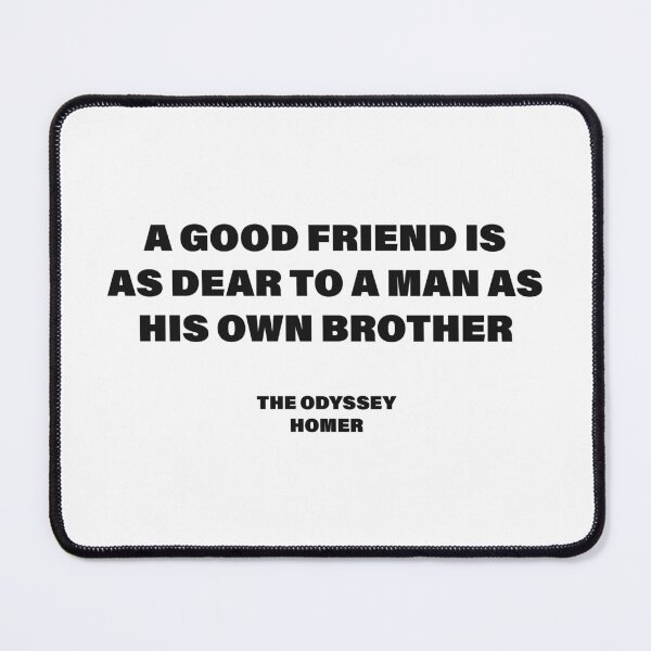 Item preview, A Good Friend Is as Dear to a Man as His Own Brother — The Odyssey Quote (White Version) designed and sold by LiteraryRelics.