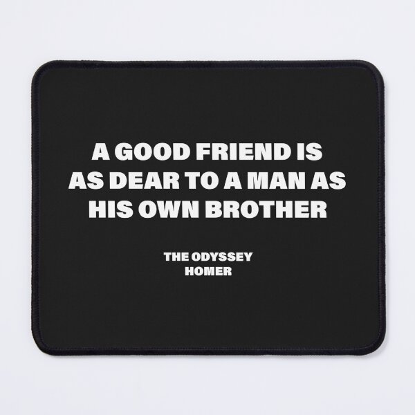 Item preview, A Good Friend Is as Dear to a Man as His Own Brother — The Odyssey Quote (Black Version) designed and sold by LiteraryRelics.