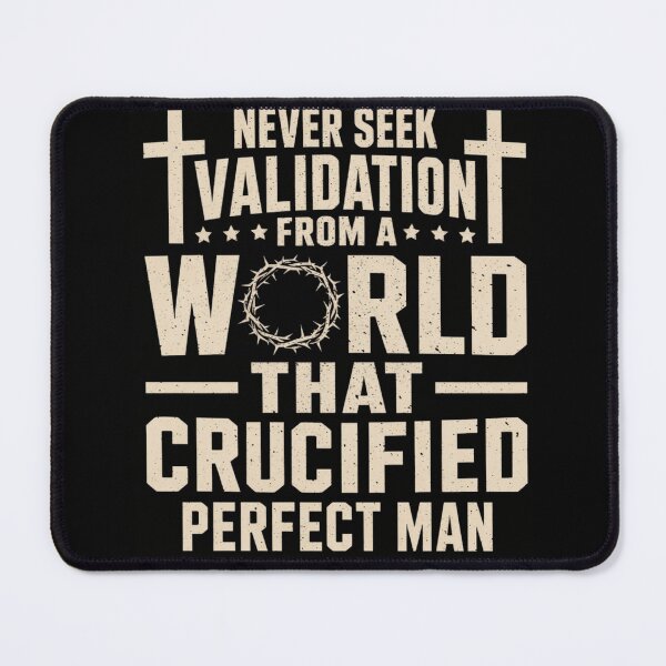 Item preview, Never Seek Validation From A World That Crucified Perfect Man designed and sold by haitrieuic96.