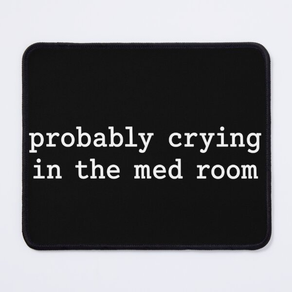 Item preview, Probably Crying In The Med Room Nurse Humor Graphic Design designed and sold by VGAfanatic.
