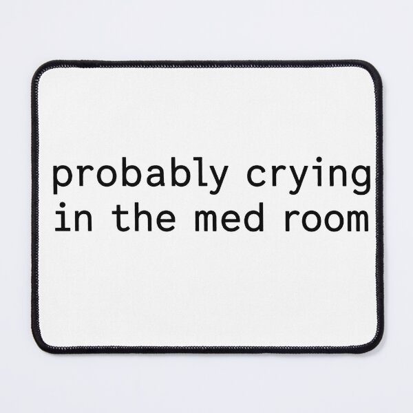 Item preview, Probably Crying In The Med Room Nurse Humor designed and sold by VGAfanatic.
