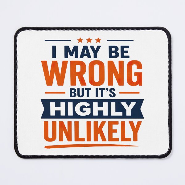 Item preview, I May Be Wrong But Its Highly Unlikely, Funny Quote designed and sold by graphic-genie.