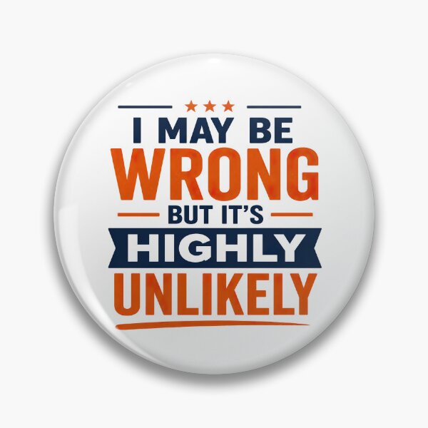 Item preview, I May Be Wrong But Its Highly Unlikely, Funny Quote designed and sold by graphic-genie.