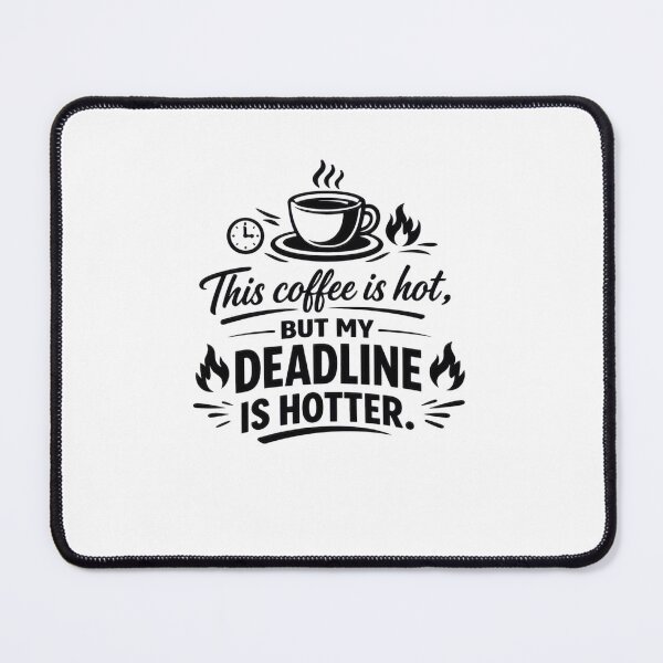 Item preview, This Coffee Is Hot But My Deadline Is Hotter designed and sold by Mikelapapela.