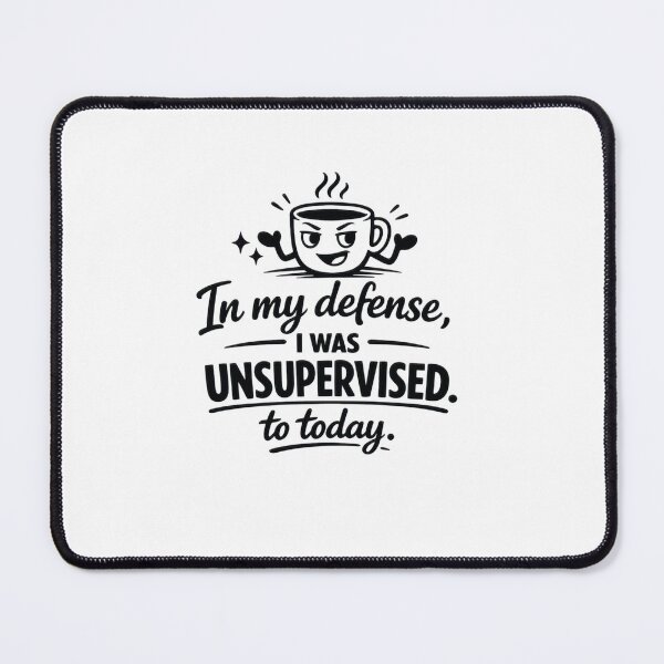 Item preview, In My Defense I Was Unsupervised designed and sold by Mikelapapela.