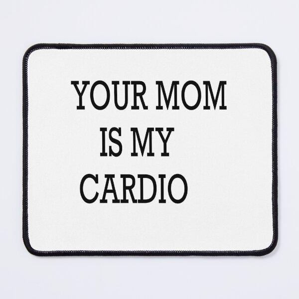 Item preview, YOUR MOM IS MY CARDIO designed and sold by Kasia1987t.