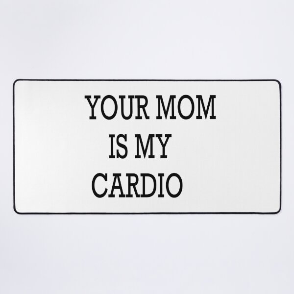 Item preview, YOUR MOM IS MY CARDIO designed and sold by Kasia1987t.