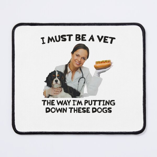 Item preview, I Must Be A Vet The Way I'm Putting Down These Dogs Funny Hot Dog Meme designed and sold by CocoLama.