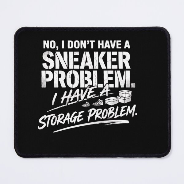 Item preview, No I Don’t Have a Sneaker Problem I have Storage Problem designed and sold by Gbriel3.
