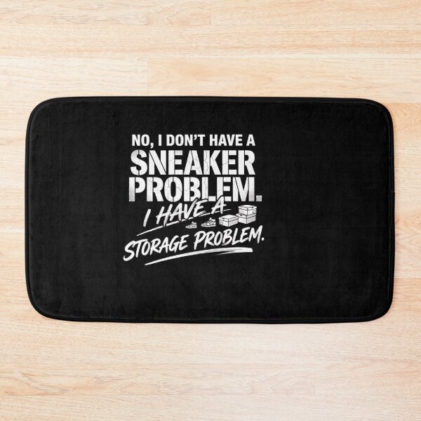 Item preview, No I Don’t Have a Sneaker Problem I have Storage Problem designed and sold by Gbriel3.