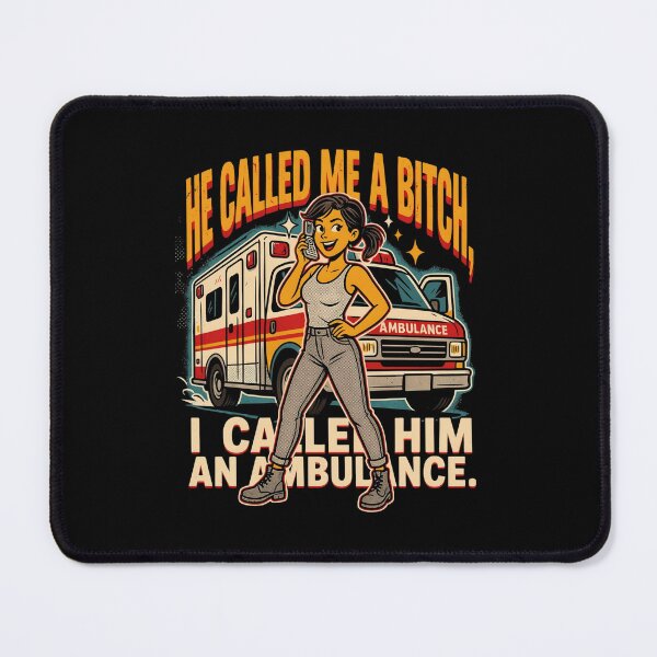 Item preview, He Called Me A Bitch I Called Him an Ambulance Funny Woman Design designed and sold by DarkRelicStudio.