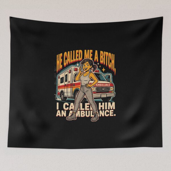 Item preview, He Called Me A Bitch I Called Him an Ambulance Funny Woman Design designed and sold by DarkRelicStudio.