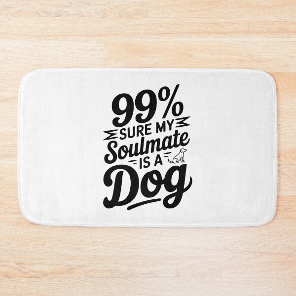 Item preview, 99% Sure My Soulmate Is a Dog designed and sold by Frank Ring.