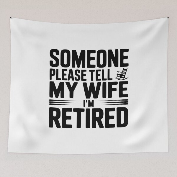 Item preview, Someone Please Tell My Wife I'm Retired designed and sold by Frank Ring.