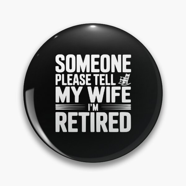 Item preview, Someone Please Tell My Wife I'm Retired designed and sold by Frank Ring.