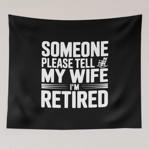 Item preview, Someone Please Tell My Wife I'm Retired designed and sold by Frank Ring.