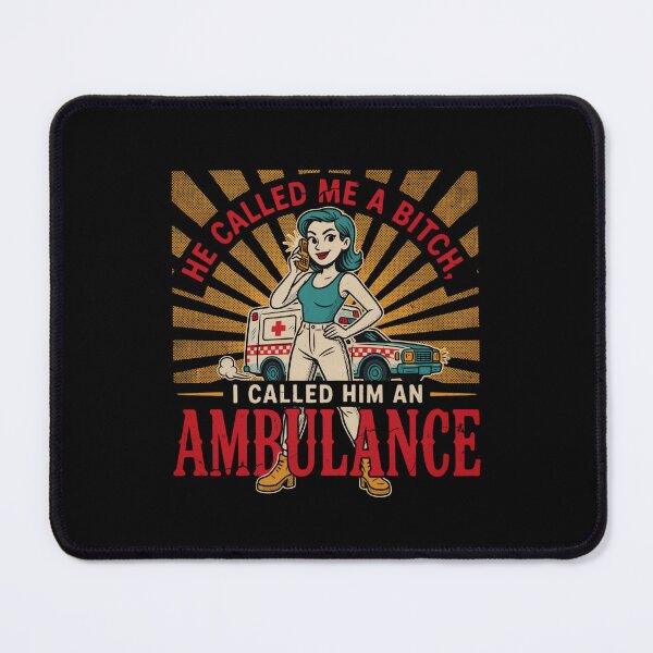 Item preview, He Called Me A Bitch I Called Him an Ambulance Funny Woman Design designed and sold by DarkRelicStudio.