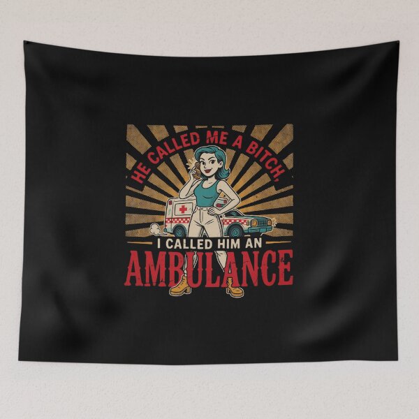 Item preview, He Called Me A Bitch I Called Him an Ambulance Funny Woman Design designed and sold by DarkRelicStudio.