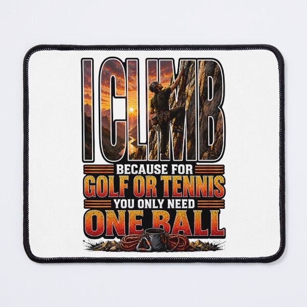 Item preview, I Climb – Funny Rock Climbing Shirt | Because for Golf or Tennis You Only Need One Ball designed and sold by SVALANART.
