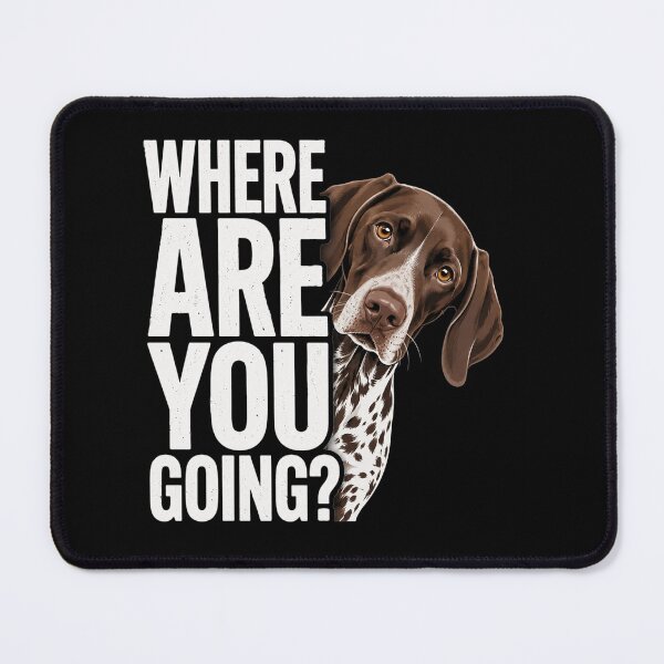 Item preview, Where are You Going German Shorthaired Pointer Dog designed and sold by clothesy7.