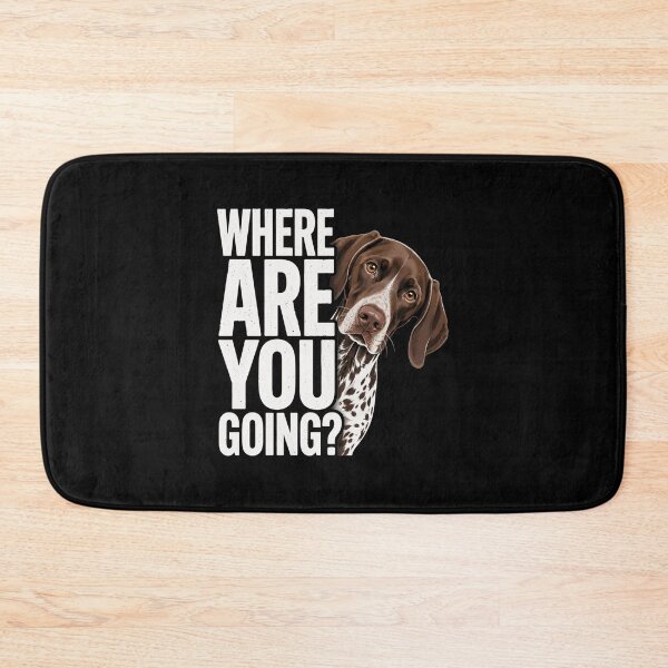 Item preview, Where are You Going German Shorthaired Pointer Dog designed and sold by clothesy7.