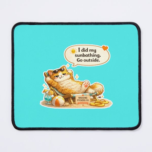 Item preview, NAGGING CAT LaMaisonOfMY I DID MY SUNBATHING. GO OUTSIDE. COLLECTION | AQUA Edition | No.01 designed and sold by LaMaisonOfMY.