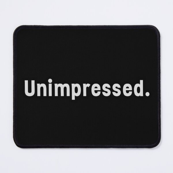 Item preview, Unimpressed. Pessimistic humor aesthetic and vibe designed and sold by InanimateArt.
