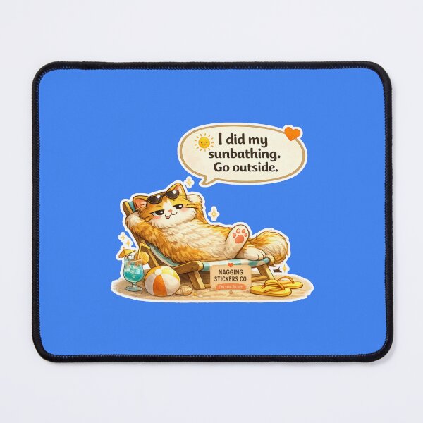 Item preview, NAGGING CAT LaMaisonOfMY I DID MY SUNBATHING. GO OUTSIDE. COLLECTION | ELECTRIC BLUE Edition | No.01 designed and sold by LaMaisonOfMY.