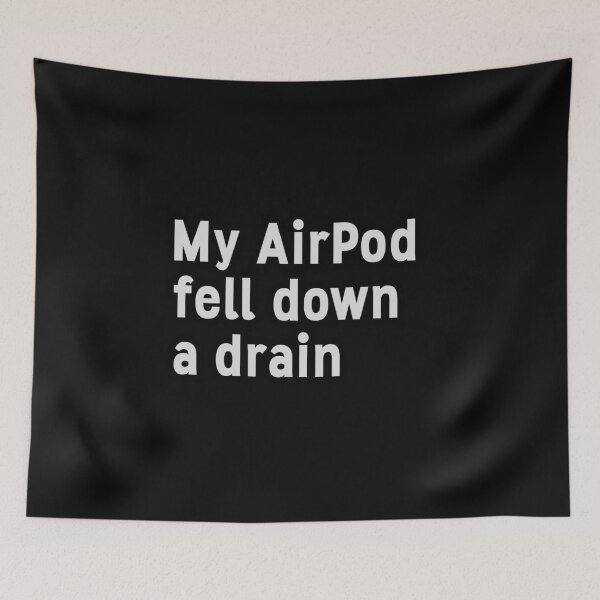 Item preview, My AirPod fell down a drain dark humor sad funny aesthetic vibes designed and sold by InanimateArt.