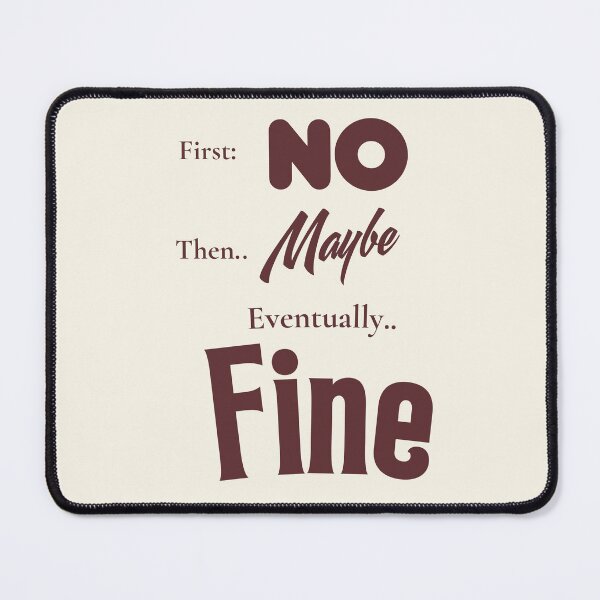 Item preview, First No Then Maybe Eventually Fine | Funny Acceptance Quote Typography T-Shirt designed and sold by Made You Smirk.