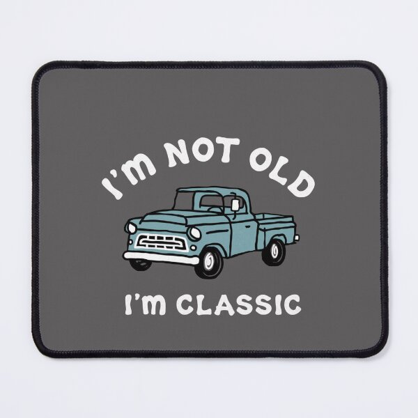 Item preview, I'm not Old I'm Classic designed and sold by Gbriel3.