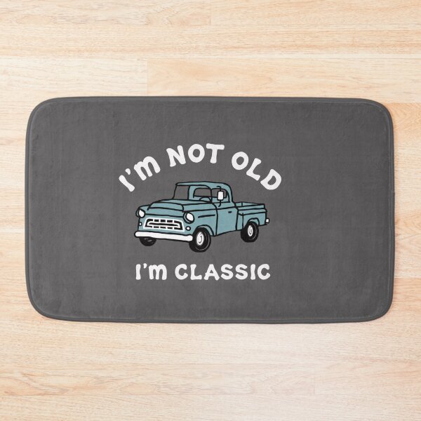 Item preview, I'm not Old I'm Classic designed and sold by Gbriel3.