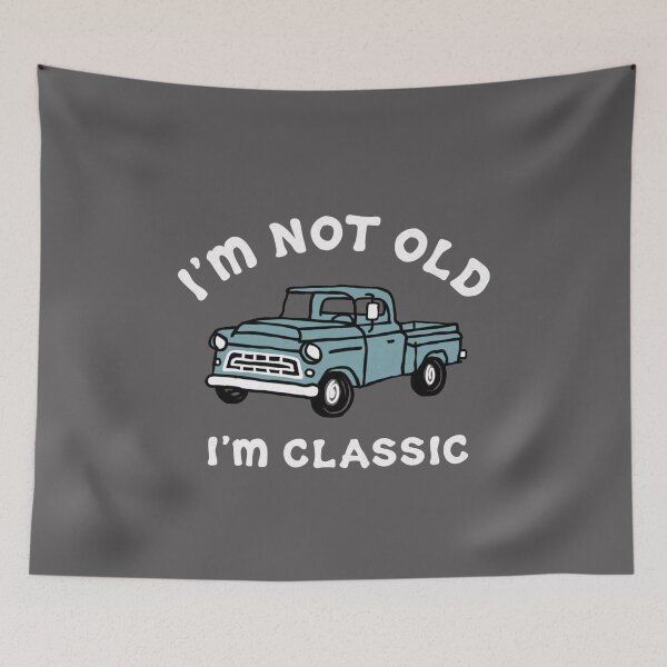Item preview, I'm not Old I'm Classic designed and sold by Gbriel3.
