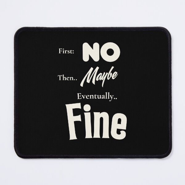Item preview, First No Then Maybe Eventually Fine | Funny Acceptance Quote Typography T-Shirt designed and sold by Made You Smirk.