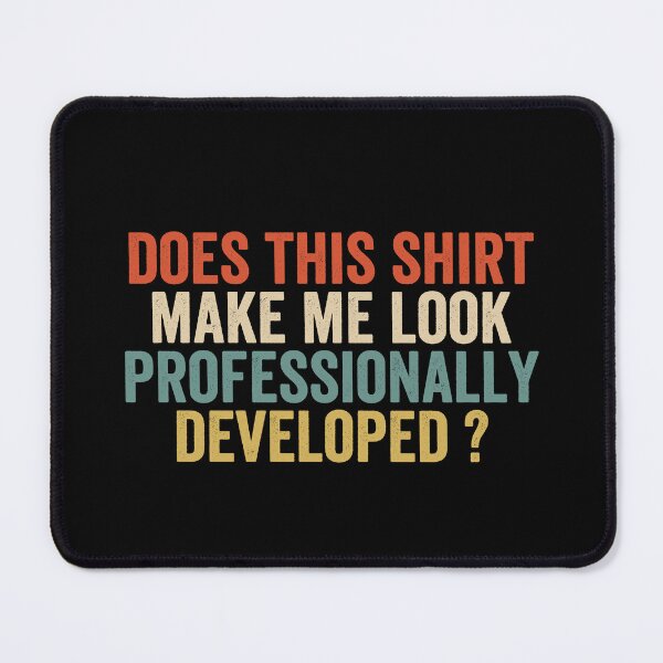 Item preview, Does This Shirt Make Me Look Professionally Developed designed and sold by abderrahmane03.