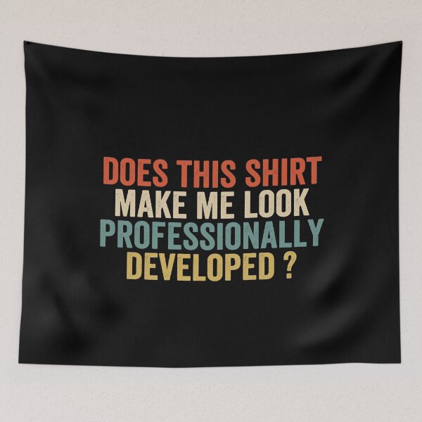 Item preview, Does This Shirt Make Me Look Professionally Developed designed and sold by abderrahmane03.