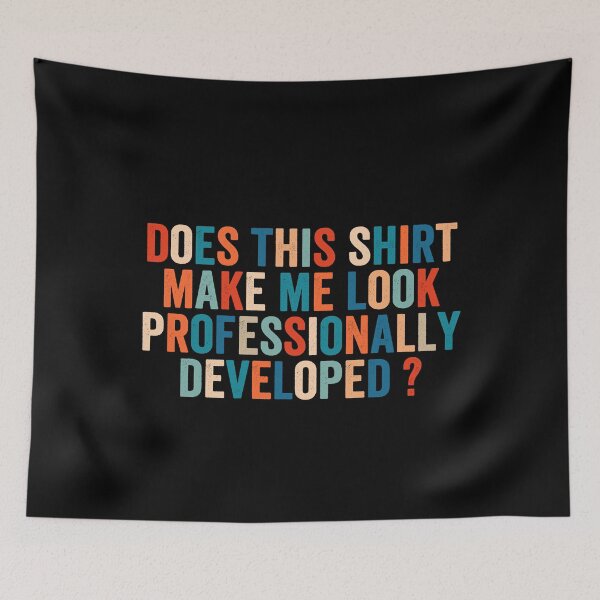 Item preview, Does This Shirt Make Me Look Professionally Developed designed and sold by abderrahmane03.
