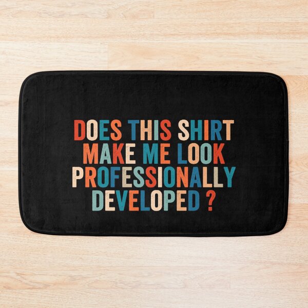 Item preview, Does This Shirt Make Me Look Professionally Developed designed and sold by abderrahmane03.