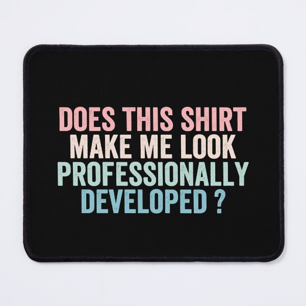 Item preview, Does This Shirt Make Me Look Professionally Developed designed and sold by abderrahmane03.