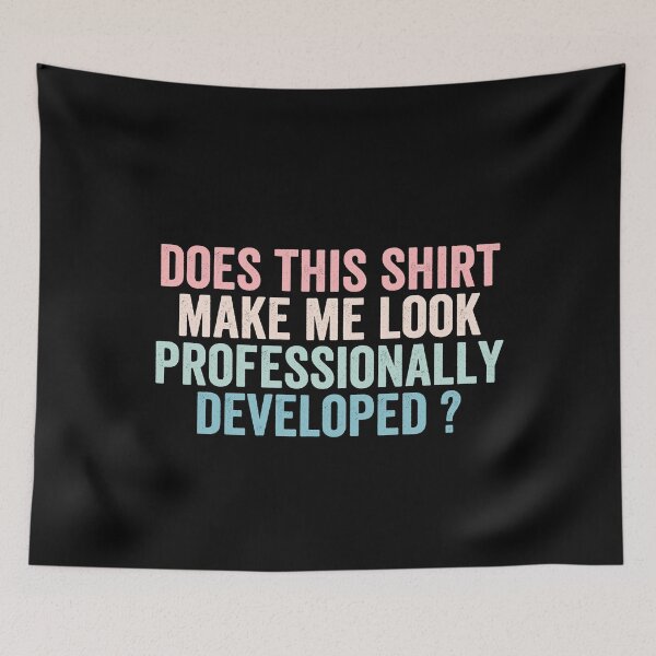 Item preview, Does This Shirt Make Me Look Professionally Developed designed and sold by abderrahmane03.