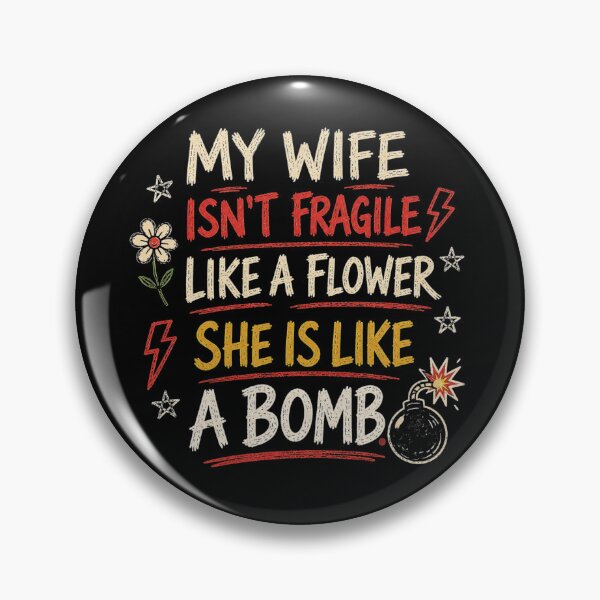 Item preview, My wife isn't fragile like a flower She is like a bomb designed and sold by HiPatti.